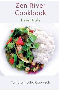Coperta cărții 'Zen River Cookbook: Essentials - Tamara Myoho Gabrysch'