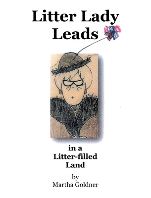 Litter Lady Leads: in a Litter-filled Land - Martha Goldner