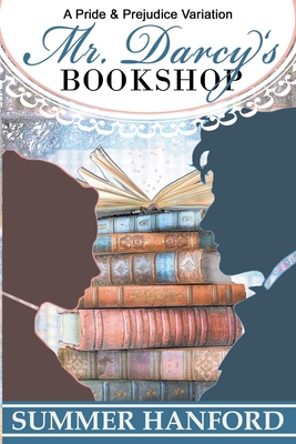 Mr. Darcy's Bookshop - Summer Hanford