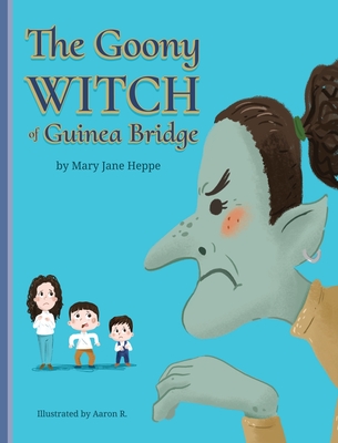 The Goony Witch of Guinea Bridge - Mary Jane Heppe