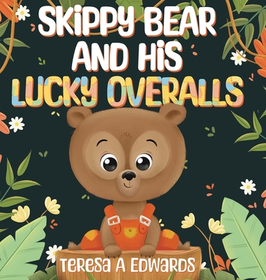 SKippy BEAR AND HiS LUCKY OVERALLS - Teresa A. Edwards