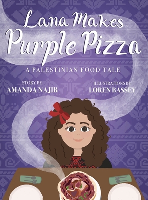 Lana Makes Purple Pizza: A Palestinian Food Tale - Amanda Najib