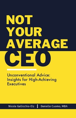 Not Your Average CEO - Nicole M. Gallicchio-elz