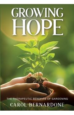 Coperta cărții 'Growing HOPE: The Therapeutic Benefits of Gardening - Carol Bernardone'