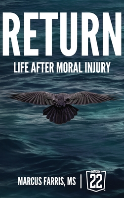 Return: Life After Moral Injury - Marcus A. Farris