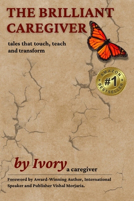 The Brilliant Caregiver: tales that touch, teach and transform - Ivory A. Caregiver