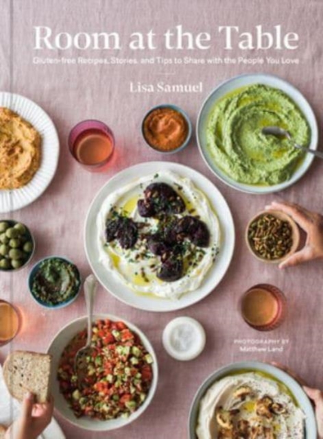 Room at the Table: Gluten-Free Recipes, Stories and Tips to Share with the People You Love - Lisa Samuel