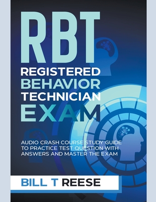 Coperta cărții 'RBT Registered Behavior Technician Exam Audio Crash Course Study Guide to Practice Test Question With Answers and'