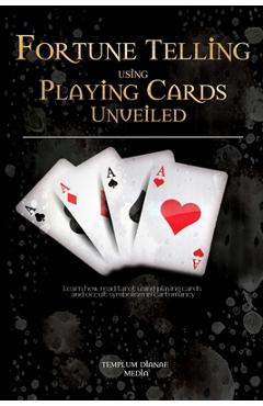 Coperta cărții 'Fortune Telling using Playing Cards Unveiled: Learn how read tarot using playing cards and occult symbolism in'