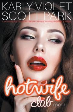 Coperta cărții 'Hotwife Club - A Hotwife Multiple Partner M F M Wife Sharing Romance Novel - Karly Violet'
