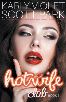 Coperta cărții 'Hotwife Club - A Hotwife Multiple Partner M F M Wife Sharing Romance Novel - Karly Violet'