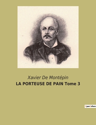 LA PORTEUSE DE PAIN Tome 3 - Xavier De Montpin