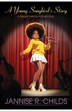Poza produsului A Young Songbird's Story, A Singer's Battle for her Soul - Jannise R. Childs