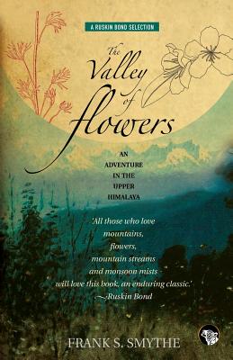 The Valley of Flowers: An Adventure in the Upper Himalaya - Frank S. Smythe