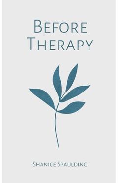 Coperta cărții 'Before Therapy - Shanice Spaulding'