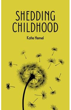Coperta cărții 'Shedding Childhood - Katie Hemel'