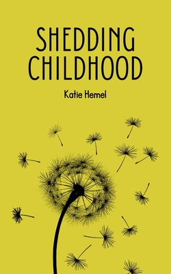 Shedding Childhood - Katie Hemel