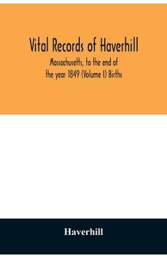 Coperta cărții 'Vital records of Haverhill, Massachusetts, to the end of the year 1849 (Volume I) Births - Haverhill'
