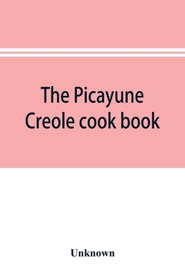 The Picayune Creole cook book - Unknown