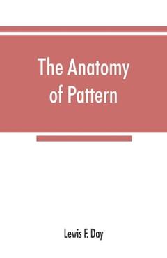 Coperta cărții 'The anatomy of pattern - Lewis F. Day'