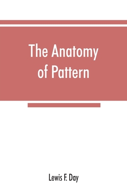 Coperta cărții 'The anatomy of pattern - Lewis F. Day'