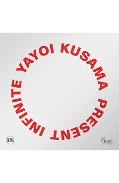 Yayoi Kusama: Present Infinite - Yayoi Kusama