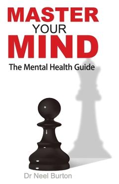 Master Your Mind - Neel Burton