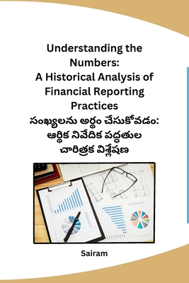 Understanding the Numbers: A Historical Analysis of Financial Reporting Practices - Sairam