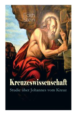 Kreuzeswissenschaft - Studie ber Johannes vom Kreuz - Edith Stein