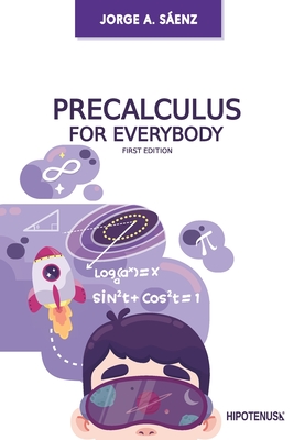 Precalculus for Everybody - Jorge A. Sáenz