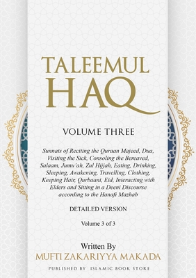Taleemul Haq: VOLUME THREE - Sunnats of Reciting the Quraan Majeed, Dua, Visiting the Sick, Consoling the Bereaved, Salaam, Jumu'ah, - Mufti Zakariyya Makada