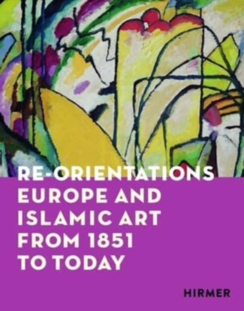 Re-Orientations: Europe and Islamic Art from 1851 to Today - Zürcher Kunstgesellschaft