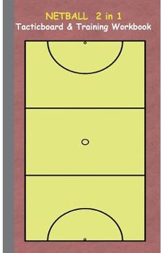 Coperta cărții 'Netball 2 in 1 Tacticboard and Training Workbook: Tactics/strategies/drills for trainer/coaches, notebook, training,'
