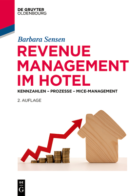 Revenue Management Im Hotel: Kennzahlen - Prozesse - Mice-Management - Barbara Sensen