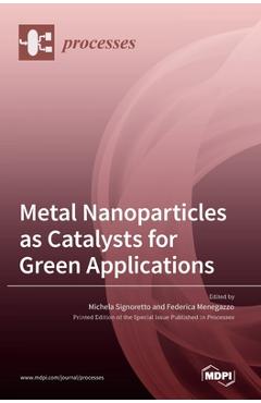 Coperta cărții 'Metal Nanoparticles as Catalysts for Green Applications - Michela Signoretto'
