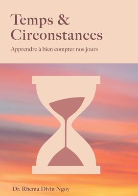 Temps & circonstances: Apprendre  bien compter nos jours - Rhema Divin Ngoy