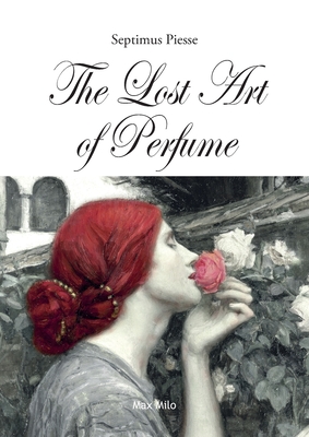 The Lost Art of Perfume - Septimus Piesse
