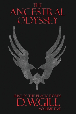 The Ancestral Odyssey: Rise of the Black Doves - Volume Five - Duncan William Gill
