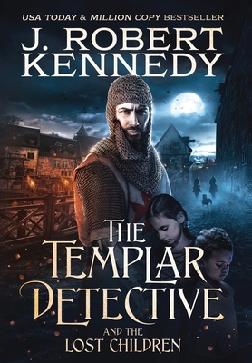 The Templar Detective and the Lost Children - J. Robert Kennedy