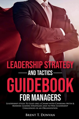 Coperta cărții 'Leadership Strategy and Tactics Guidebook for Managers - Brent T. Donvan'