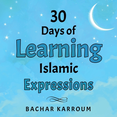 Coperta cărții '30 Days of Learning Islamic Expressions - Bachar Karroum'