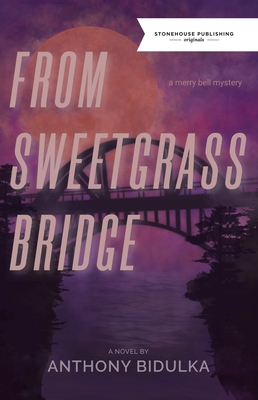 From Sweetgrass Bridge - Anthony Bidulka