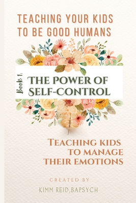 The Power of Self Control - Teaching Kids to Manage Their Emotions - Kimm Reid