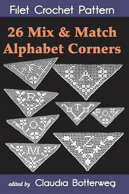 26 Mix & Match Alphabet Corners Filet Crochet Pattern: Complete Instructions and Chart - Claudia Botterweg