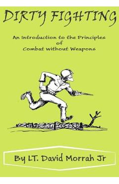 Coperta cărții 'Dirty Fighting: An Introduction to the Principles of Combat without Weapons - David Morrah Jr'