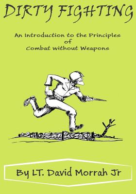 Coperta cărții 'Dirty Fighting: An Introduction to the Principles of Combat without Weapons - David Morrah Jr'