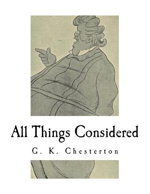 All Things Considered: A Collection of Classic Short Essays - G. K. Chesterton