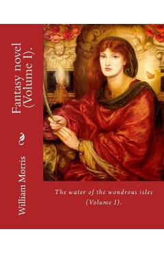 The water of the wondrous isles. By: William Morris (Volume I).: Fantasy novel (in two volumes).