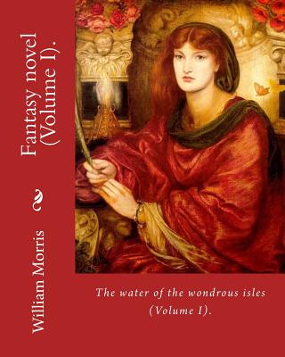 Coperta cărții 'The water of the wondrous isles. By: William Morris (Volume I).: Fantasy novel (in two volumes). - William Morris'