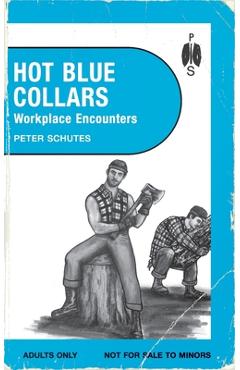 Coperta cărții 'Hot Blue Collars: Workplace Encounters - Peter Schutes'